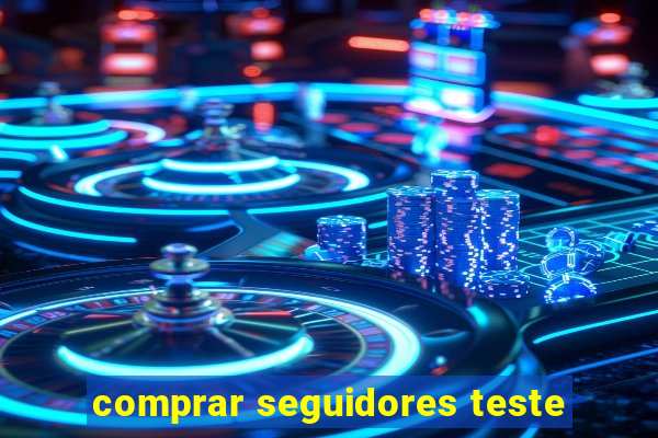 comprar seguidores teste